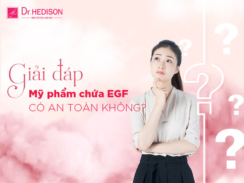 EGF là gì? Mỹ phẩm chứa EGF có an toàn, hiệu quả không?