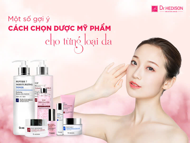 Hướng dẫn cách chọn dược mỹ phẩm phù hợp cho từng loại da