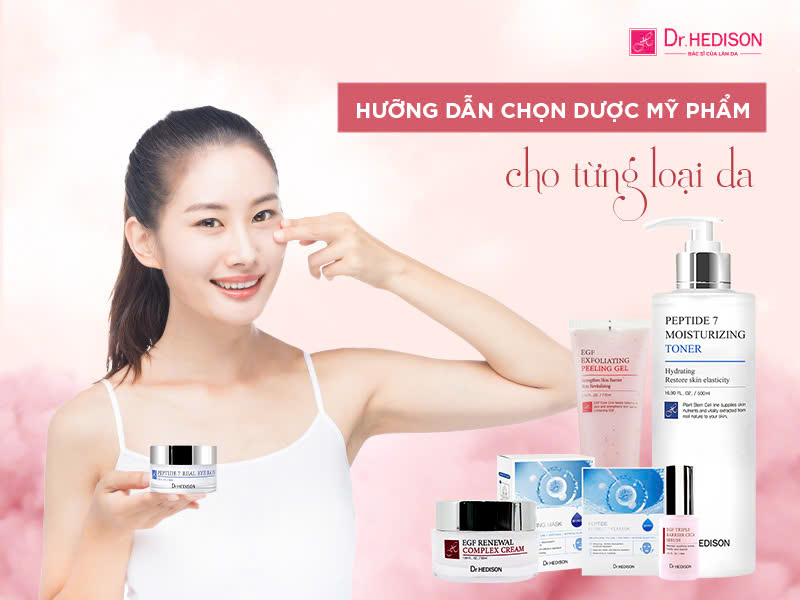 Hướng dẫn cách chọn dược mỹ phẩm phù hợp cho từng loại da