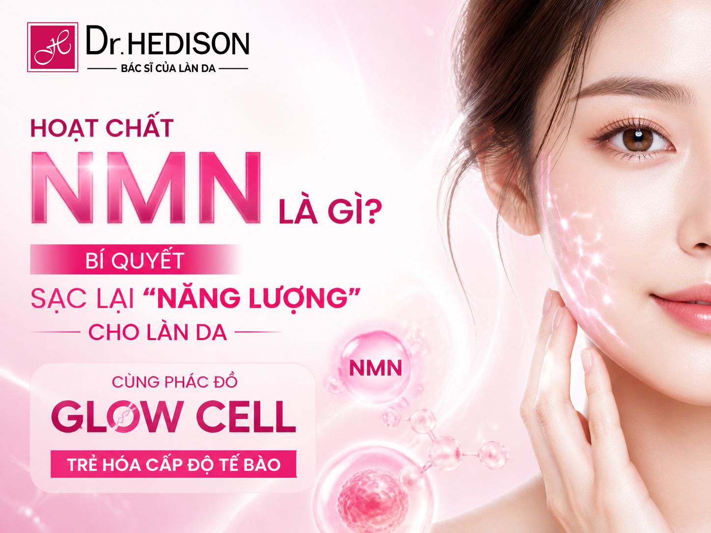 HOẠT CHẤT NMN LÀ GÌ BÍ QUYẾT SẠC LẠI NĂNG LƯỢNG CHO LÀN DA CÙNG PHÁC ĐỒ GLOW CELL - TRẺ HÓA CẤP ĐỘ TẾ BÀO