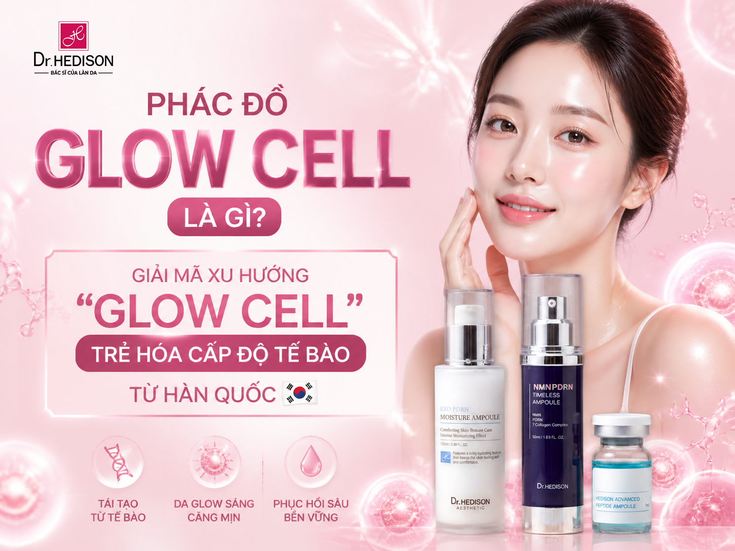 PHÁC ĐỒ GLOW CELL LÀ GÌ? GIẢI MÃ XU HƯỚNG "GLOW CELL - TRẺ HÓA CẤP ĐỘ TẾ BÀO" TỪ HÀN QUỐC