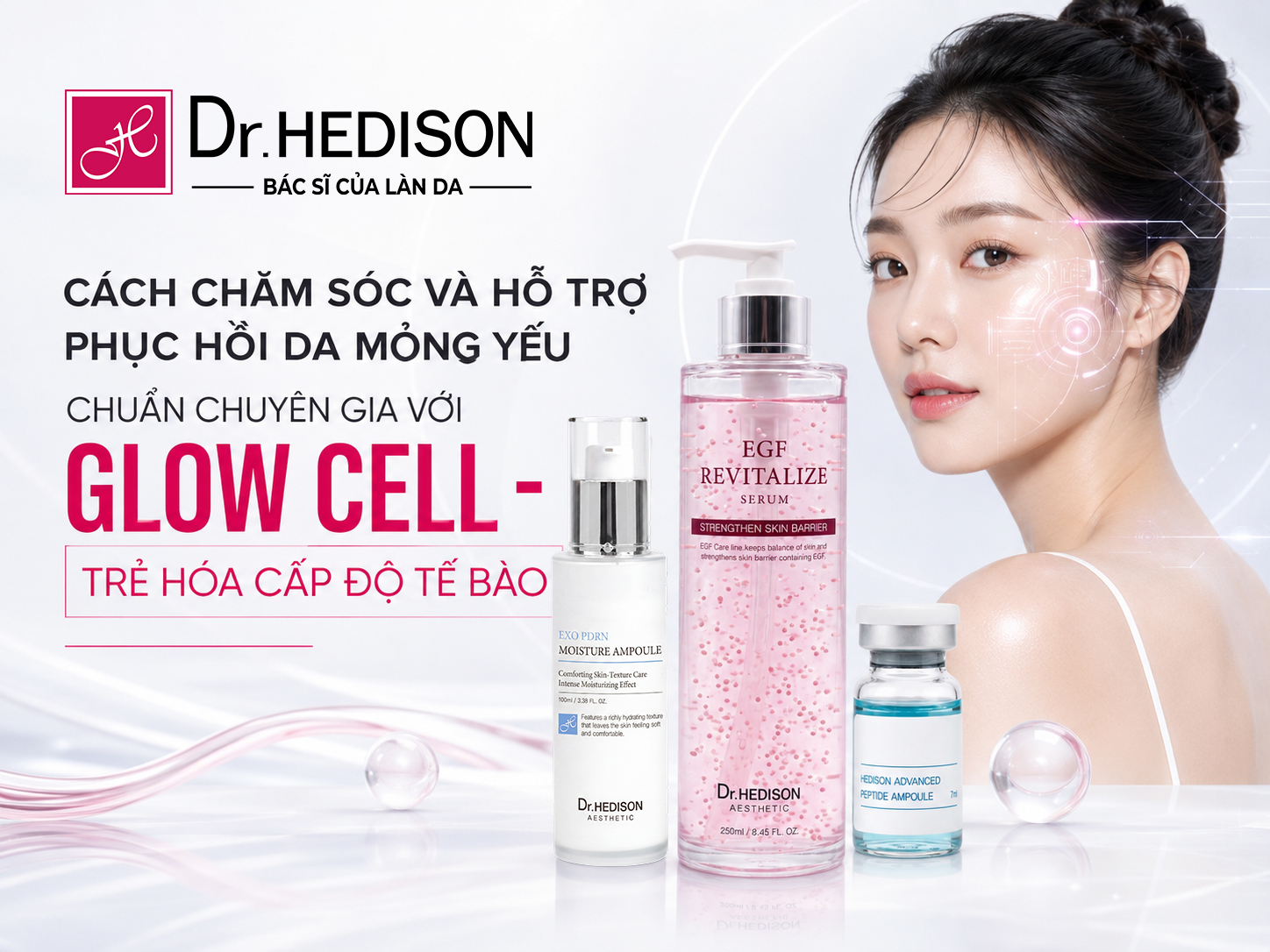 CÁCH CHĂM SÓC VÀ HỖ TRỢ PHỤC HỒI DA MỎNG YẾU CHUẨN CHUYÊN GIA VỚI GLOW CELL - TRẺ HÓA CẤP ĐỘ TẾ BÀO